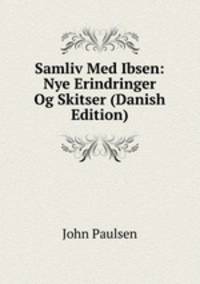 Samliv Med Ibsen: Nye Erindringer Og Skitser (Danish Edition)