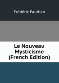 Le Nouveau Mysticisme (French Edition)