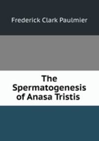 The Spermatogenesis of Anasa Tristis .