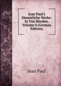 Jean Paul's S?mmtliche Werke: In Vier B?nden, Volume 4 (German Edition)