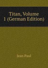 Titan, Volume 1 (German Edition)