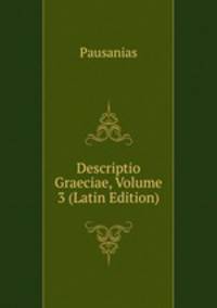 Descriptio Graeciae, Volume 3 (Latin Edition)
