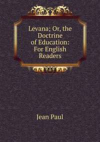 Levana; Or, the Doctrine of Education: For English Readers