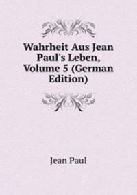 Wahrheit Aus Jean Paul's Leben, Volume 5 (German Edition)