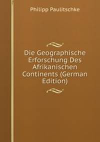 Die Geographische Erforschung Des Afrikanischen Continents (German Edition)
