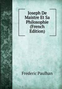 Joseph De Maistre Et Sa Philosophie (French Edition)