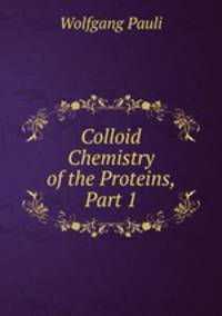 Colloid Chemistry of the Proteins, Part 1