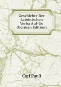 Geschichte Der Lateinischen Verba Auf-Uo (German Edition)