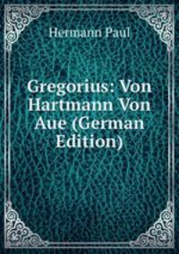 Gregorius: Von Hartmann Von Aue (German Edition)