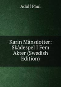 Karin Mansdotter: Skadespel I Fem Akter (Swedish Edition)