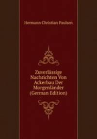 Zuverlassige Nachrichten Von Ackerbau Der Morgenlander (German Edition)