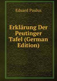 Erklarung Der Peutinger Tafel (German Edition)