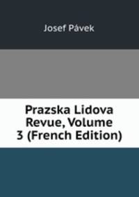 Prazska Lidova Revue, Volume 3 (French Edition)