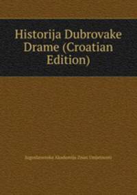 Historija Dubrovake Drame (Croatian Edition)