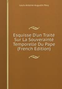 Esquisse D'un Trait? Sur La Souveraint? Temporelle Du Pape (French Edition)