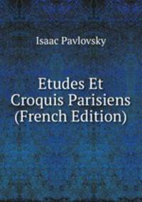 Etudes Et Croquis Parisiens (French Edition)