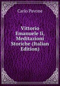 Vittorio Emanuele Ii, Meditazioni Storiche (Italian Edition)