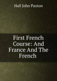 First French Course: And France And The French .