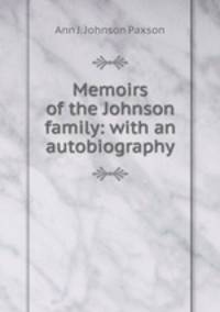 Memoirs of the Johnson family: with an autobiography