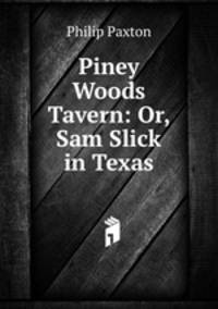 Piney Woods Tavern: Or, Sam Slick in Texas