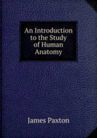 An Introduction to the Study of Human Anatomy
