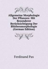 Allgemeine Morphologie Der Pflanzen: Mit Besonderer Berucksichtigung Der Bluthenmorphologie (German Edition)