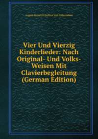 Vier Und Vierzig Kinderlieder: Nach Original- Und Volks-Weisen Mit Clavierbegleitung (German Edition)