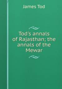 Tod's annals of Rajasthan; the annals of the Mewar