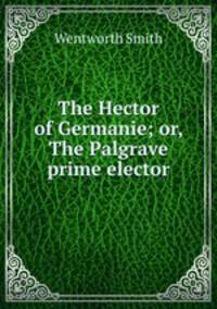 The Hector of Germanie; or, The Palgrave prime elector