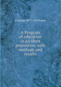 A Program of education in accident prevention, with methods and results