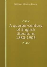 A quarter-century of English literature, 1880-1905
