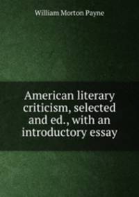 American literary criticism, selected and ed., with an introductory essay