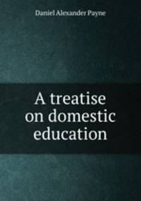 A treatise on domestic education