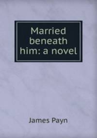Married beneath him: a novel