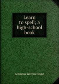 Learn to spell; a high-school book