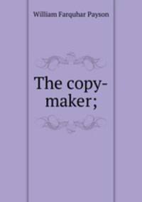 The copy-maker;