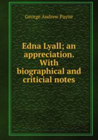 Edna Lyall; an appreciation. With biographical and criticial notes