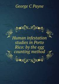 Human infestation studies in Porto Rico: by the egg counting method