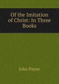 Of the Imitation of Christ: In Three Books