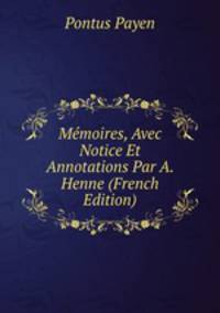 Memoires, Avec Notice Et Annotations Par A. Henne (French Edition)