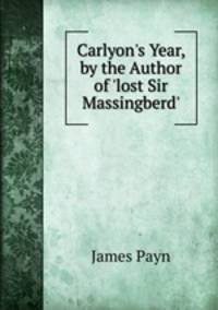 Carlyon's Year, by the Author of 'lost Sir Massingberd'.