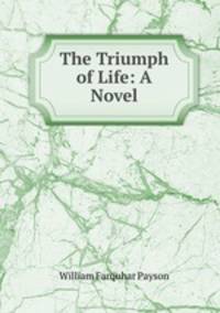 The Triumph of Life: A Novel