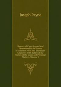Reports of Cases Argued and Determined in the Courts of Common Pleas and Exchequer Chamber: With Tables of the Names of the Cases and Principal Matters, Volume 3
