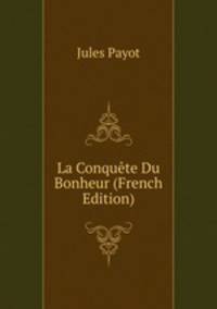 La Conquete Du Bonheur (French Edition)