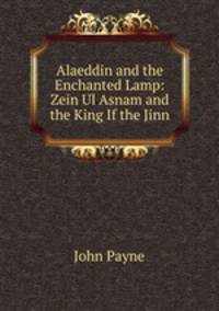 Alaeddin and the Enchanted Lamp: Zein Ul Asnam and the King If the Jinn