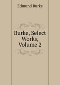 Burke, Select Works, Volume 2