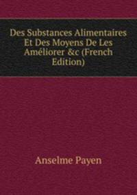 Des Substances Alimentaires Et Des Moyens De Les Am?liorer &amp;c (French Edition)