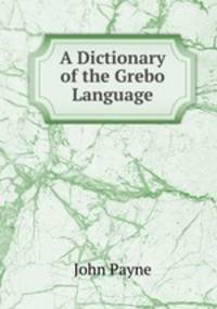 A Dictionary of the Grebo Language