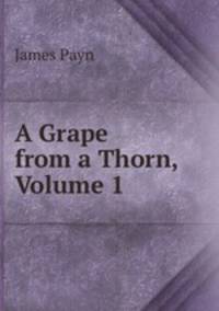 A Grape from a Thorn, Volume 1