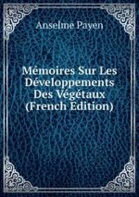 Memoires Sur Les Developpements Des Vegetaux (French Edition)